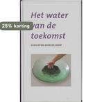 Het water van de toekomst 9789043508438, Verzenden, Zo goed als nieuw