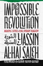 The Impossible Revolution 9781849048668 Yassin Al-Haj Saleh, Verzenden, Zo goed als nieuw, Yassin Al-Haj Saleh