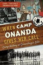 When Camp Onanda Gives Her Call: Camp History o. Truesdale,, Carol Truesdale, Ray Henry, Zo goed als nieuw, Verzenden
