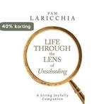 Life Through the Lens of Unschooling 9780987733375, Boeken, Verzenden, Gelezen, Pam Laricchia