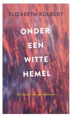 Onder een witte hemel 9789045037998 Elizabeth Kolbert, Boeken, Verzenden, Zo goed als nieuw, Elizabeth Kolbert
