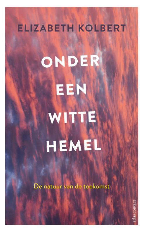 Onder een witte hemel 9789045037998 Elizabeth Kolbert, Boeken, Politiek en Maatschappij, Zo goed als nieuw, Verzenden