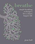 Breathe: simple breathing techniques for a calmer, happier, Verzenden, Gelezen, Jean Hall