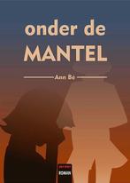 Onder de mantel 9789460793493 Ann Bé, Verzenden, Zo goed als nieuw, Ann Bé