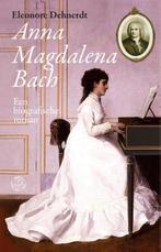 Anna Magdalena Bach 9789491567919 Eleonore Dehnerdt, Verzenden, Zo goed als nieuw, Eleonore Dehnerdt