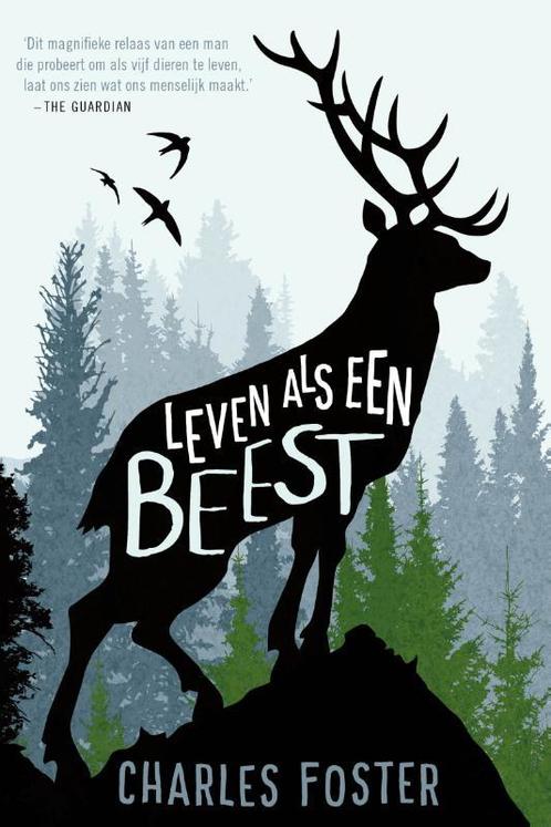 Leven als een beest 9789056725808 Charles Foster, Boeken, Literatuur, Zo goed als nieuw, Verzenden