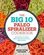 The Big 10 Paleo Spiralizer Cookbook 9781623158965, Verzenden, Zo goed als nieuw, Megan Flynn Peterson