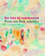 Friso ten Holt, schilder 9789462621220 Truusje Goedings, Gelezen, Truusje Goedings, Verzenden