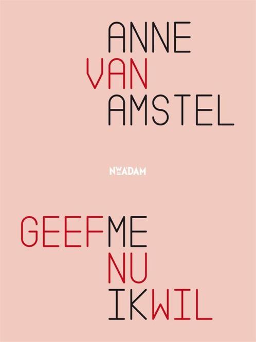 Geef me nu ik wil 9789046820636 Anne van Amstel, Boeken, Gedichten en Poëzie, Zo goed als nieuw, Verzenden