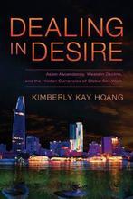 Dealing in Desire 9780520275577 Kimberly Kay Hoang, Verzenden, Gelezen, Kimberly Kay Hoang