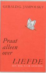 Praat alleen over liefde 9789062717149 G.G. Jampolsky, Verzenden, Gelezen, G.G. Jampolsky