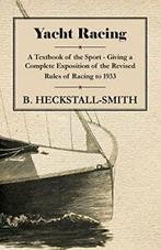 Yacht Racing - A Textbook of the Sport - Giving., Boeken, Sportboeken, Heckstall-Smith, B., Zo goed als nieuw, Verzenden