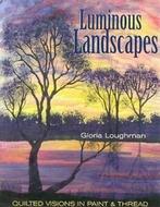 Luminous landscapes: quilted visions in paint & thread by, Boeken, Taal | Engels, Gelezen, Gloria Loughman, Verzenden