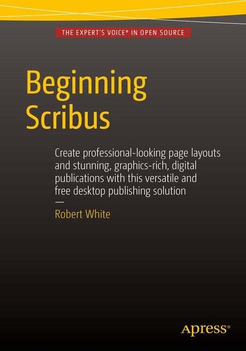 Beginning Scribus 9781484207239 Robert White, Boeken, Taal | Engels, Zo goed als nieuw, Verzenden