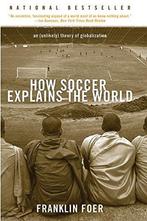 How Soccer Explains The World 9780060731427 Franklin Foer, Boeken, Verzenden, Gelezen, Franklin Foer