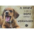 Wandbord Honden - A House Is Not A Home Without A Weimaraner, Nieuw, Ophalen of Verzenden