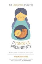 The Headspace Guide To...A Mindful Pregnancy 9781444722192, Verzenden, Gelezen, Andy Puddicombe