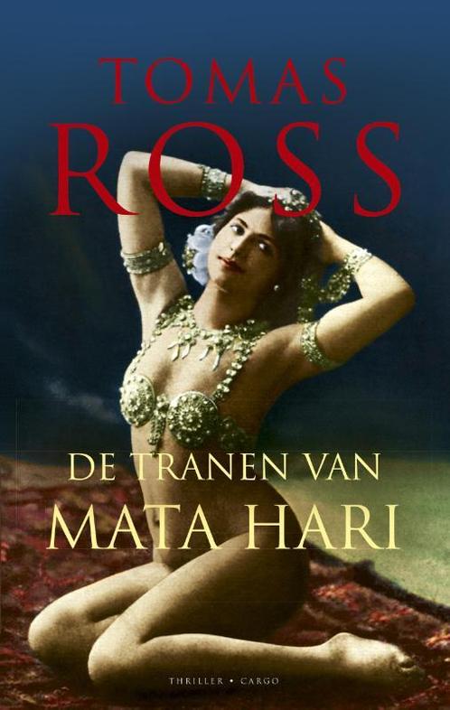 De tranen van Mata Hari 9789023443445 Tomas Ross, Boeken, Thrillers, Gelezen, Verzenden