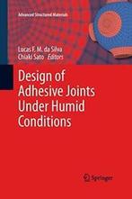 Design of Adhesive Joints Under Humid Conditions. Silva, M., Boeken, Verzenden, Zo goed als nieuw, Da Silva, Lucas F. M.