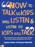 How to Talk So Your Kids Will Listen & Listen So Kids Will, Gelezen, Adele Faber, Elaine Mazlish, Verzenden