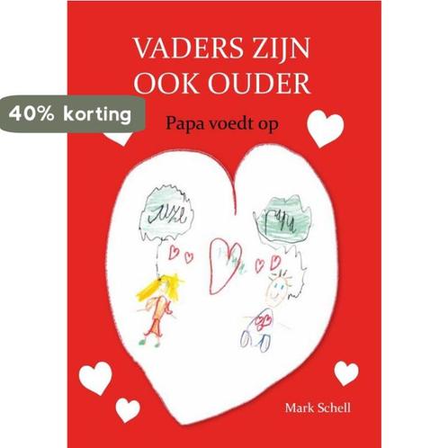 Vaders zijn ook ouder 9789090326511 Mark Schell, Boeken, Zwangerschap en Opvoeding, Gelezen, Verzenden