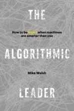 The Algorithmic Leader 9781989025338 Mike Walsh, Verzenden, Zo goed als nieuw, Mike Walsh