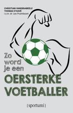 Zo word je een oersterke voetballer / Sportumi 9789493242098, Verzenden, Zo goed als nieuw, Christian Vandenabeele