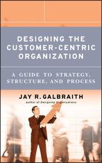 Designing the Customer-Centric Organization - Jay R. Galbrai, Nieuw, Verzenden