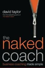 The Naked Coach: Business Coaching Made Simple. Taylor,, Taylor, David, Zo goed als nieuw, Verzenden