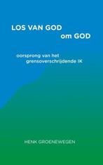 Los van God om God 9789464920918 Henk Groenewegen, Verzenden, Zo goed als nieuw, Henk Groenewegen