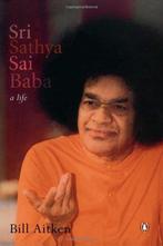 Sri Sathya Sai Baba: A Life, Bill Aitken, Boeken, Gelezen, Bill Aitken, Verzenden