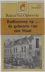 Radioscoop op ... de geboorte van een Staat 9789070447229, Boeken, Overige Boeken, Roland Van Opbroecke, Gelezen, Verzenden