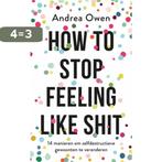 How to stop feeling like shit 9789021570082 Andrea Owen, Boeken, Verzenden, Gelezen, Andrea Owen