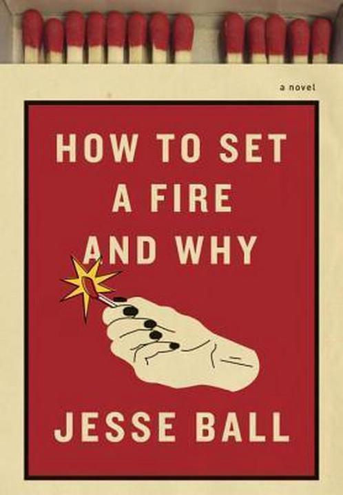 How to Set a Fire and Why 9781101870570 Jesse Ball, Boeken, Overige Boeken, Gelezen, Verzenden