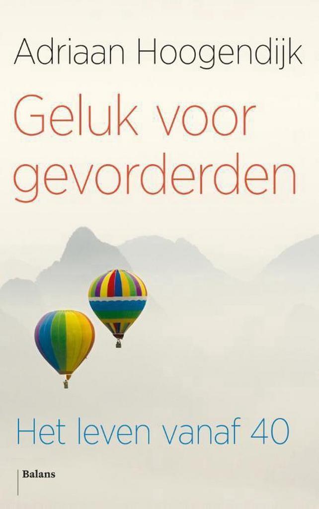 Geluk voor gevorderden 9789460030994 Adriaan Hoogendijk, Boeken, Psychologie, Gelezen, Verzenden