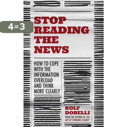 Stop Reading the News A Manifesto for a Happier, Calmer and, Boeken, Overige Boeken, Zo goed als nieuw, Verzenden