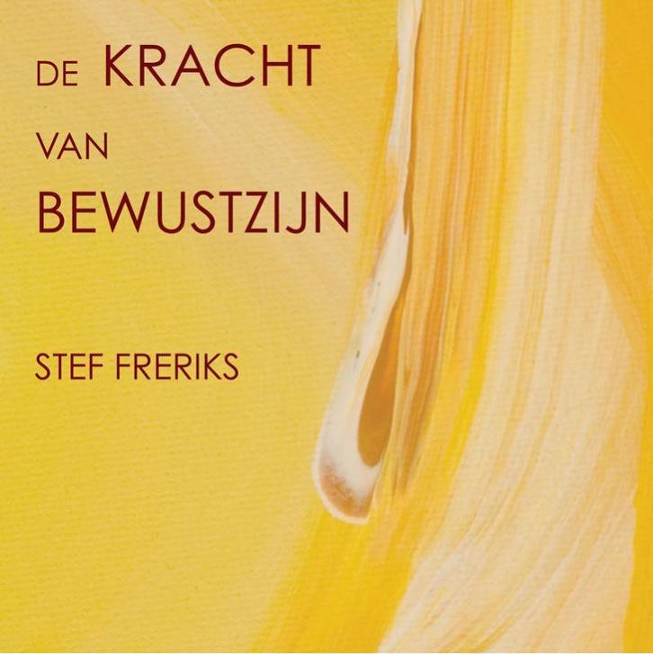 De kracht van bewustzijn 9789081718813 Stef Freriks, Boeken, Schoolboeken, Zo goed als nieuw, Verzenden
