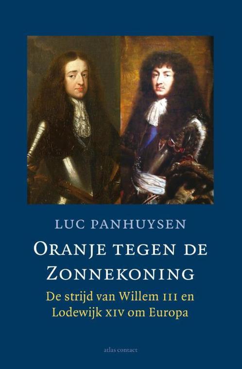Oranje tegen de Zonnekoning 9789045023298 Luc Panhuysen, Boeken, Geschiedenis | Wereld, Gelezen, Verzenden