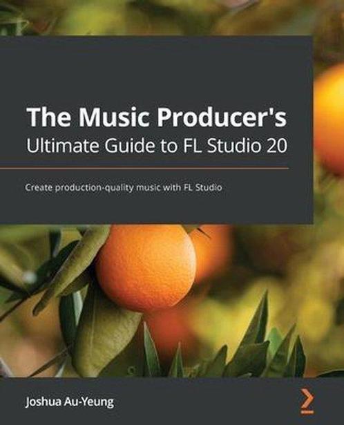 9781800565326 The Music Producers Ultimate Guide to FL S..., Boeken, Studieboeken en Cursussen, Nieuw, Verzenden