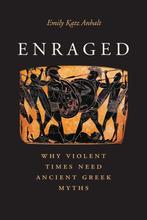 Enraged – Why Violent Times Need Ancient Greek Myths, Verzenden, Zo goed als nieuw, Emily Katz Anhalt