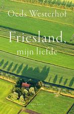 Friesland, mijn liefde | 9789464711004 | Oeds Westerhof, Zo goed als nieuw, Oeds Westerhof