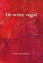 De witte vogel 9789089546197 Incky van Zanten, Verzenden, Zo goed als nieuw, Incky van Zanten