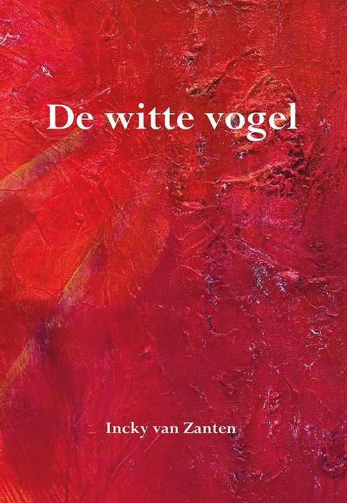 De witte vogel 9789089546197 Incky van Zanten, Boeken, Esoterie en Spiritualiteit, Zo goed als nieuw, Verzenden