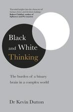 Black and White Thinking | Kevin Dutton | 9781787630635, Zo goed als nieuw, Kevin Dutton