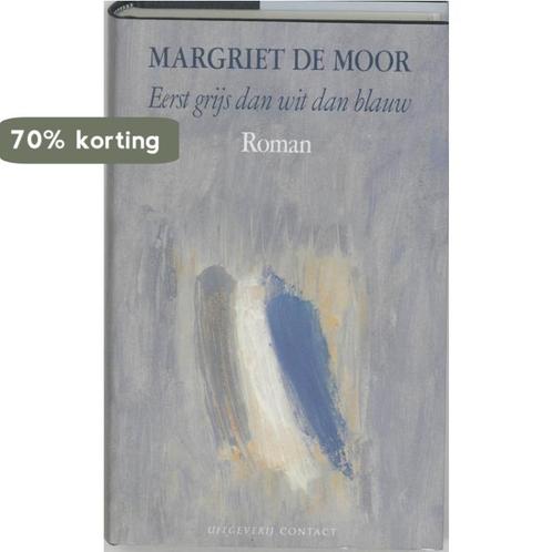Eerst grijs dan wit dan blauw 9789025469306 Margriet de Moor, Boeken, Romans, Gelezen, Verzenden