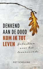 Denkend aan de dood kom ik tot leven 9789023957263, Boeken, Verzenden, Zo goed als nieuw, Piet Schelling