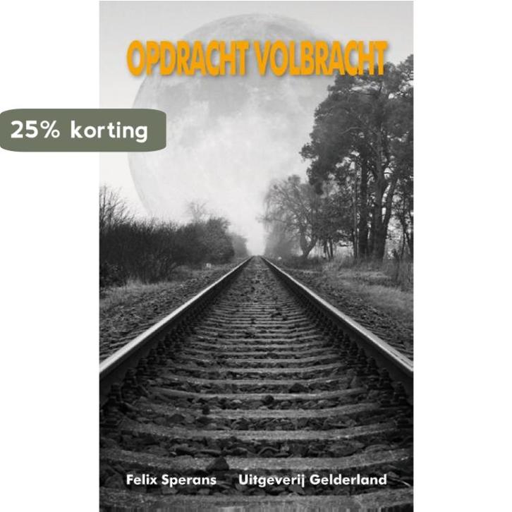 Opdracht volbracht 9789491826245 Felix Sperans, Boeken, Wetenschap, Zo goed als nieuw, Verzenden