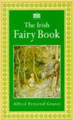 The Irish Fairy Book 9781859580172 Alfred Perceval Graves, Boeken, Verzenden, Gelezen, Alfred Perceval Graves