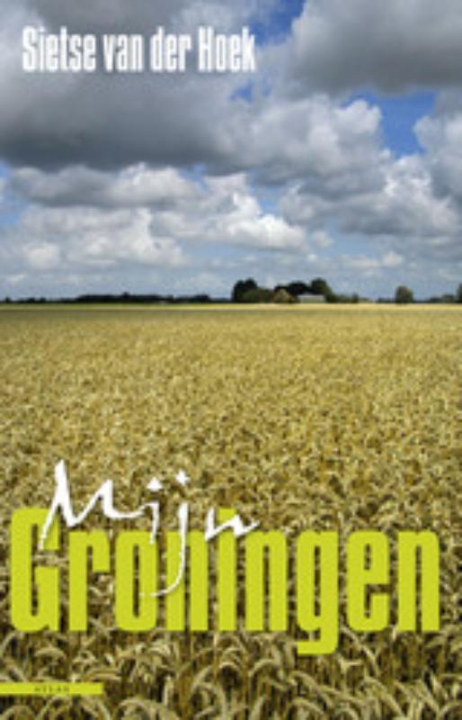 Mijn Groningen 9789045007489 Sietse van der Hoek, Boeken, Reisverhalen, Gelezen, Verzenden