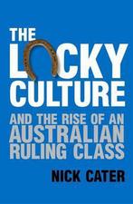 The Lucky Culture and the Rise of an Australian Ruling Class, Boeken, Verzenden, Gelezen, Nick Cater